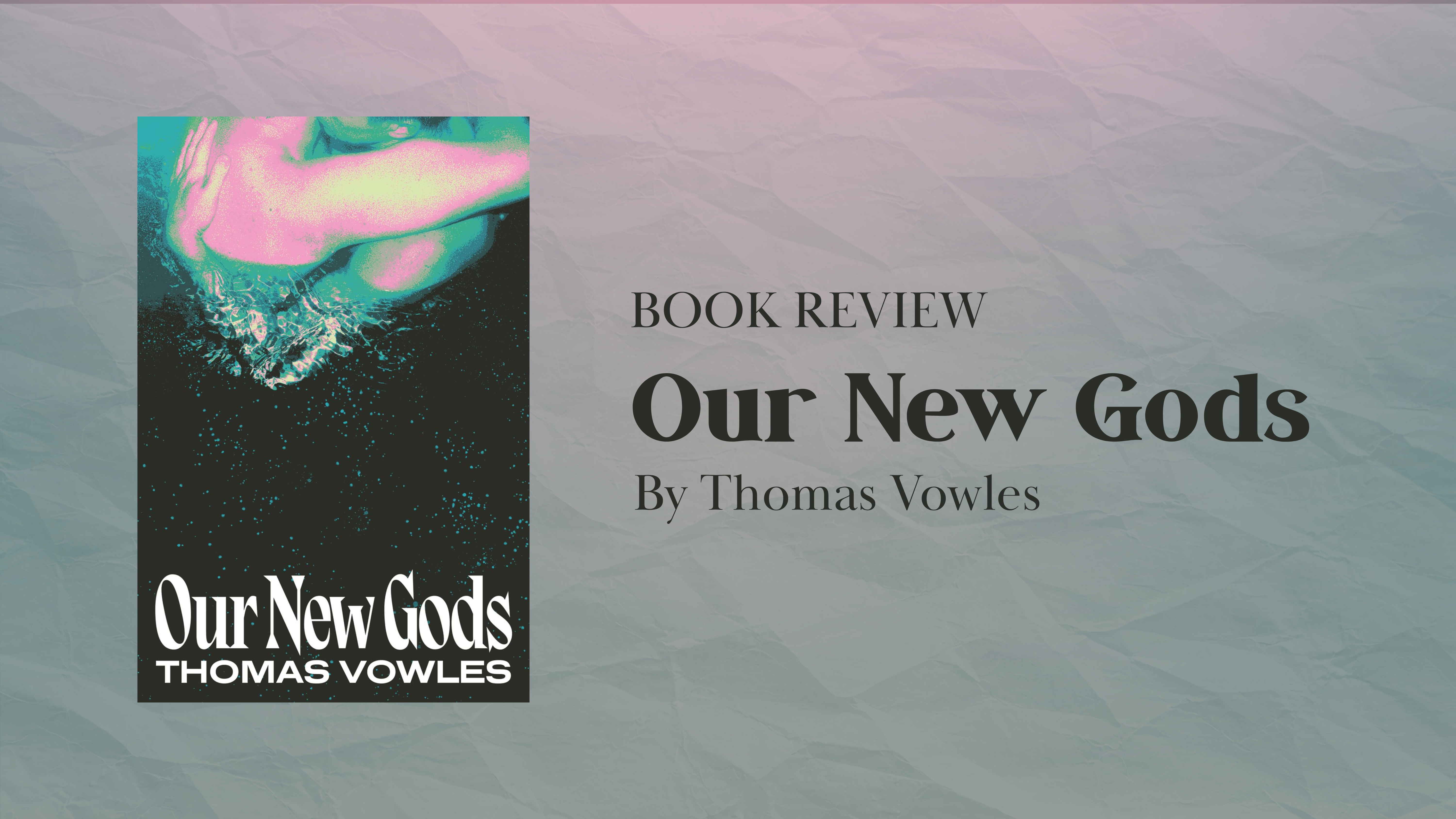 Thomas Vowles’s ‘Our New Gods’: Desire and Disintegration in Queer Melbourne